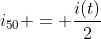 i_{50} = frac{i(t)}{2}