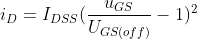 i_{D}=I_{DSS}(\frac{u_{GS}}{U_{GS(off)}}-1)^{2}
