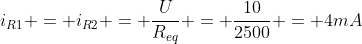 i_{R1} = i_{R2} = frac{U}{R_{eq}} = frac{10}{2500} = 4mA