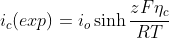 i_{c}(exp)=i_{o}\sinh \frac{zF\eta _{c}}{RT}