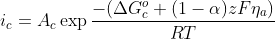 i_{c}=A_{c}\exp \frac{-(\Delta G_{c}^{o}+(1-\alpha)zF\eta _{a})}{RT}