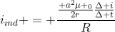 i_{ind} = frac{frac{ a^{2}mu _{0}}{2r}frac{Delta i}{Delta t}}{R}
