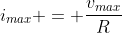 i_{max} = frac{v_{max}}{R}