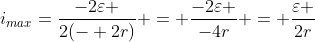 i_{max}=frac{-2varepsilon }{2(- 2r)} = frac{-2varepsilon }{-4r} = frac{varepsilon }{2r}