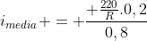 i_{media} = frac{ frac{220}{R}.0,2}{0,8}