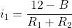 i_1=frac{12-B}{R_1+R_2}