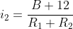 i_2=frac{B+12}{R_1+R_2}
