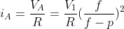 i_A=frac{V_A}{R}=frac{V_1}{R}(frac{f}{f-p})^2
