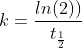 k = \frac{ln(2))}{t_\frac{1}{2}}