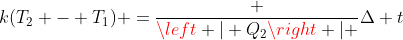 k(T_2 - T_1) =frac {left | Q_2ight | }{Delta t}