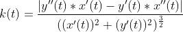 k(t)=\frac{\left | y''(t)*x'(t)-y'(t)*x''(t) \right |}{((x'(t))^2+(y'(t))^2)^\frac{3}{2}}