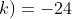 (5/2 + k)(5/2 - k)=-24