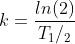 k=\frac{ln(2)}{T_1/_2}