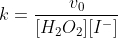 k=\frac{v_0}{[H_2O_2][I^-]}