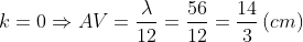 k=\text{0}\Rightarrow AV=\frac{\lambda }{12}=\frac{56}{12}=\frac{14}{3}\left( cm \right)