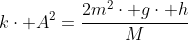 kcdot A^2=frac{2m^2cdot gcdot h}{M+m}