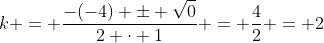 k = frac{-(-4) pm sqrt{0}}{2 cdot 1} = frac{4}{2} = 2