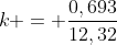 k = frac{0,693}{12,32}