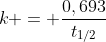 k = frac{0,693}{t_{1/2}}