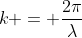 k = frac{2pi}{lambda}