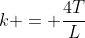 k = frac{4T}{L}
