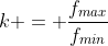 k = frac{f_{max}}{f_{min}}