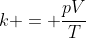 k = frac{pV}{T}