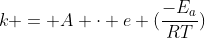k = A cdot e (frac{-E_a}{RT})