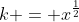 k = x^{frac{1}{2}}