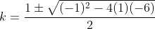 k=frac{1pmsqrt{(-1)^2-4(1)(-6)}}{2}