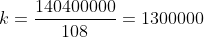 k=frac{140400000}{108}=1300000