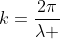 k=frac{2pi}{lambda }