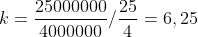 k=frac{25000000}{4000000}/frac{25}{4}=6,25