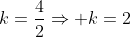 k=frac{4}{2}Rightarrow k=2