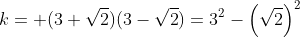 k= (3+sqrt2)(3-sqrt2)=3^2-left(sqrt{2}ight)^2