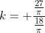 k= frac{frac{27}{pi}}{frac{18}{pi}}