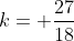 k= frac{27}{18}