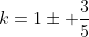 k=1pm frac{3}{5}