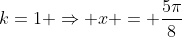 k=1 Rightarrow x = frac{5pi}{8}