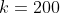 k=200