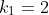 k_{1}=2