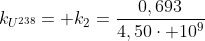 k_{U^{238}}= k_{2}=frac{0,693}{4,50cdot 10^{9}}