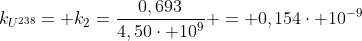 k_{U^{238}}= k_{2}=frac{0,693}{4,50cdot 10^{9}} = 0,154cdot 10^{-9}