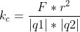 k_{c}=\frac{F*r^{2}}{|q1|*|q2|}
