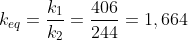 k_{eq}=frac{k_1}{k_2}=frac{406}{244}=1,664