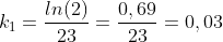 k_1=frac{ln(2)}{23}=frac{0,69}{23}=0,03;ano^{-1}