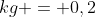 0,8;kg = 0,2;kg	imes Delta t