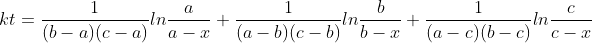 kt=\frac{1}{(b-a)(c-a)}ln\frac{a}{a-x}+\frac{1}{(a-b)(c-b)}ln\frac{b}{b-x}+\frac{1}{(a-c)(b-c)}ln\frac{c}{c-x}