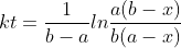 kt=\frac{1}{b-a}ln\frac{a(b-x)}{b(a-x)}