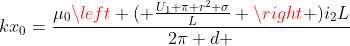 kx_0=frac{mu_0left ( frac{U_1 pi r^2 sigma}{L} 
ight )i_2L}{2pi d }